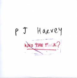 PJ Harvey : Who the Fuck?